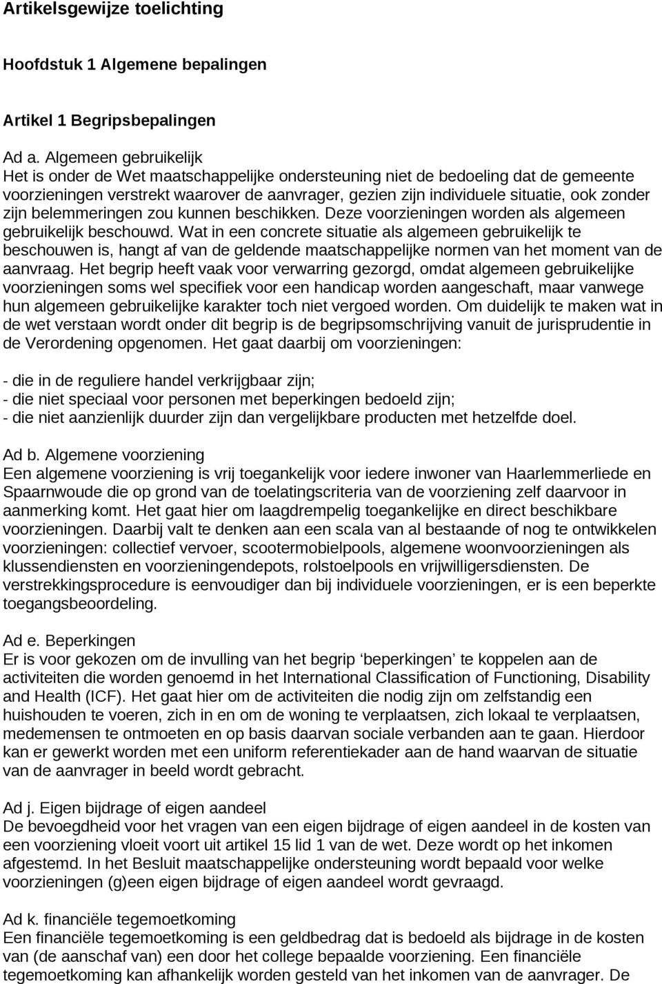 zijn belemmeringen zou kunnen beschikken. Deze voorzieningen worden als algemeen gebruikelijk beschouwd.