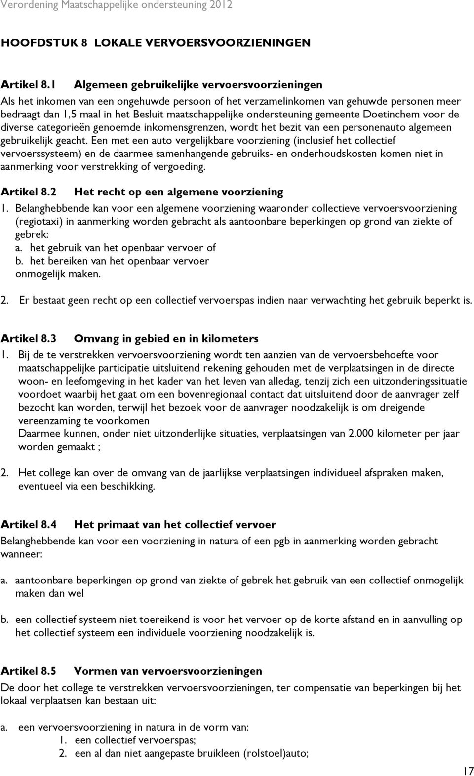 ondersteuning gemeente Doetinchem voor de diverse categorieën genoemde inkomensgrenzen, wordt het bezit van een personenauto algemeen gebruikelijk geacht.