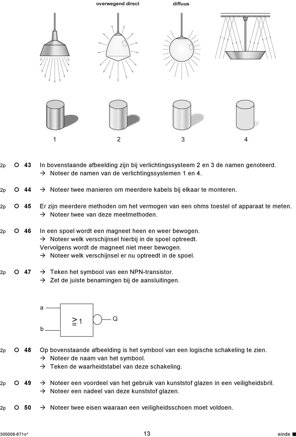 2p 46 In een spoel wordt een magneet heen en weer bewogen. Noteer welk verschijnsel hierbij in de spoel optreedt. Vervolgens wordt de magneet niet meer bewogen.