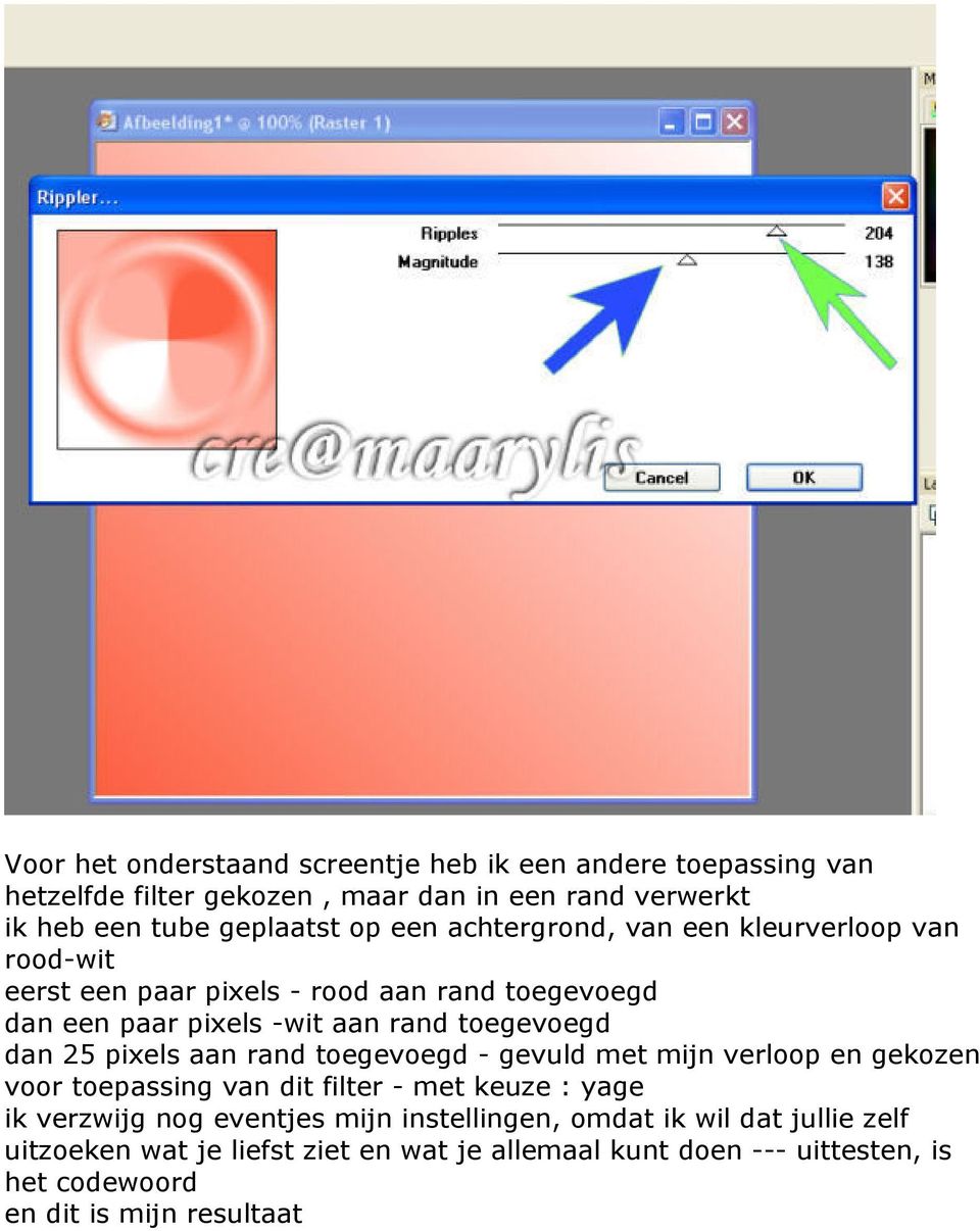 25 pixels aan rand toegevoegd - gevuld met mijn verloop en gekozen voor toepassing van dit filter - met keuze : yage ik verzwijg nog eventjes mijn
