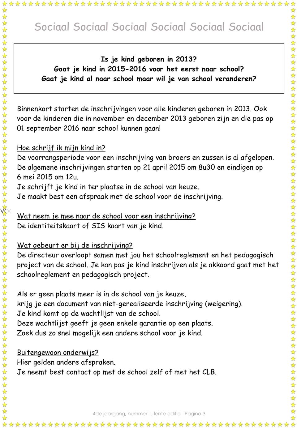 Hoe schrijf ik mijn kind in? De voorrangsperiode voor een inschrijving van broers en zussen is al afgelopen.