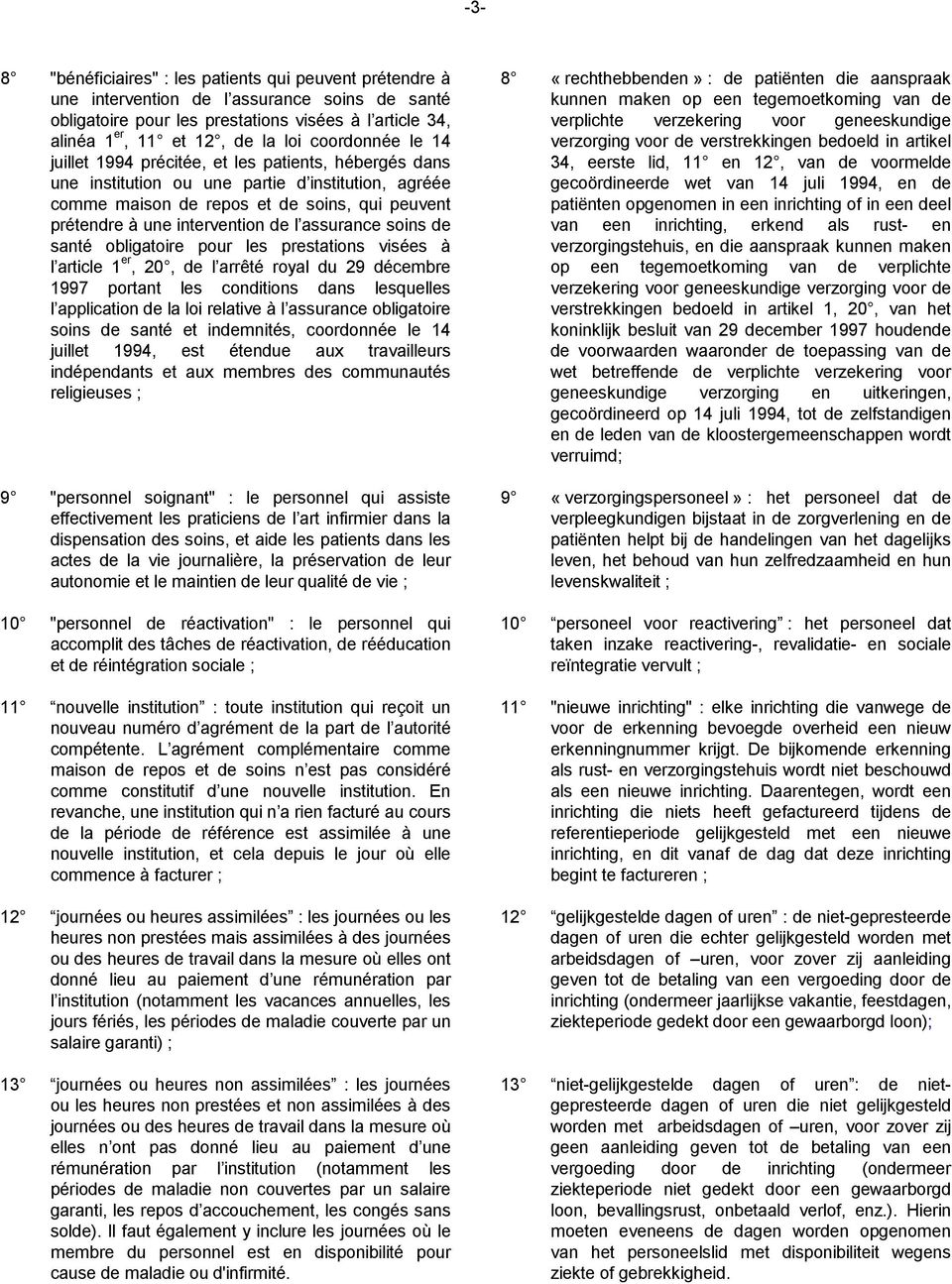 de l assurance soins de santé obligatoire pour les prestations visées à l article 1 er, 20, de l arrêté royal du 29 décembre 1997 portant les conditions dans lesquelles l application de la loi