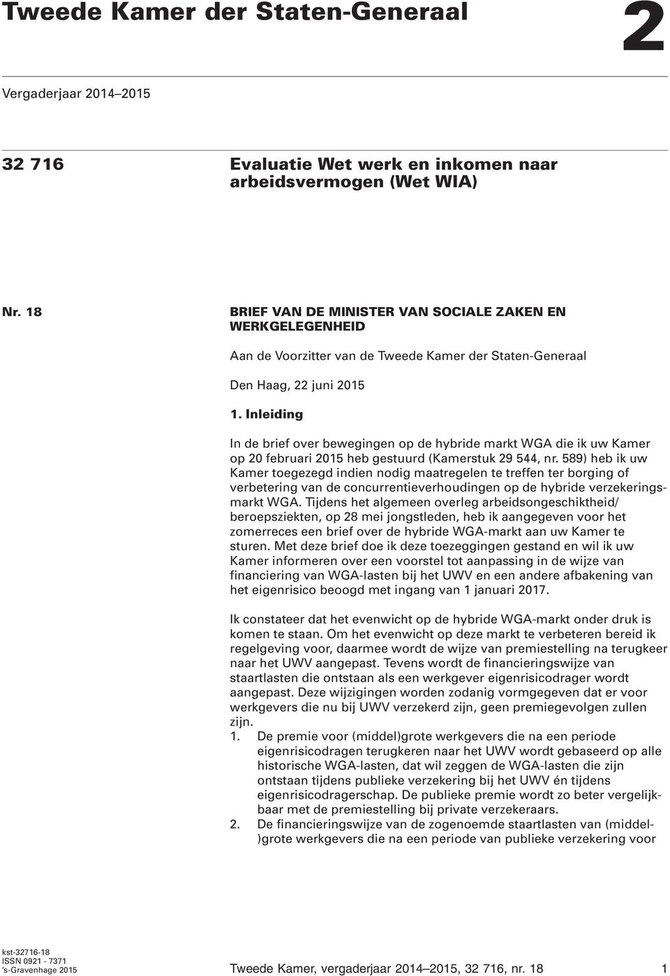 Inleiding In de brief over bewegingen op de hybride markt WGA die ik uw Kamer op 20 februari 2015 heb gestuurd (Kamerstuk 29 544, nr.