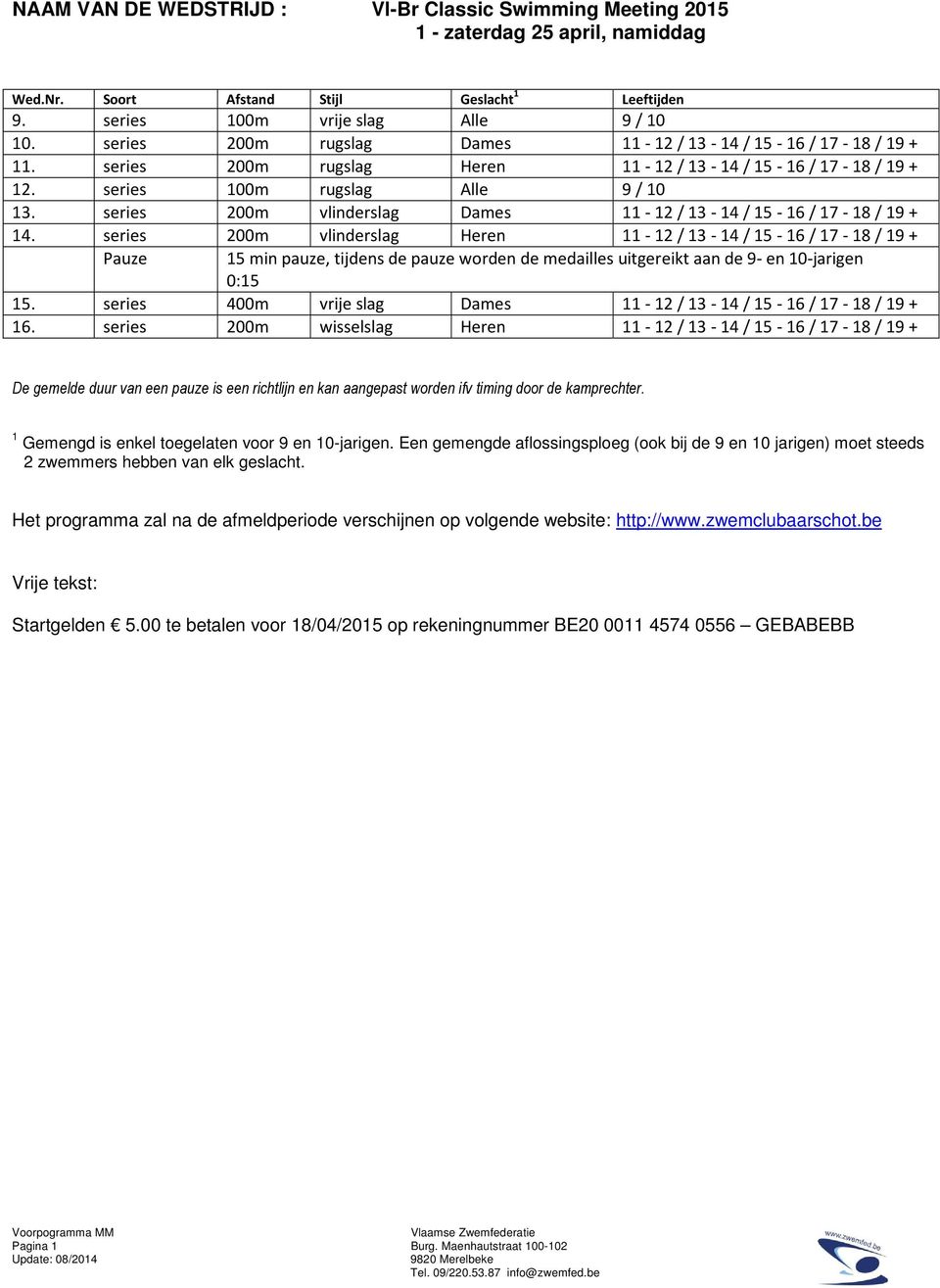 series 200m vlinderslag Dames 11-12 / 13-14 / 15-16 / 17-18 / 19 + 14.