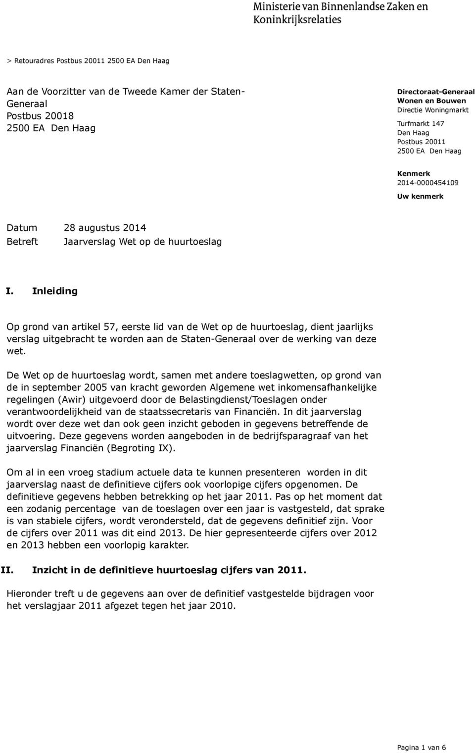 Inleiding Op grond van artikel 57, eerste lid van de Wet op de huurtoeslag, dient jaarlijks verslag uitgebracht te worden aan de Staten-Generaal over de werking van deze wet.