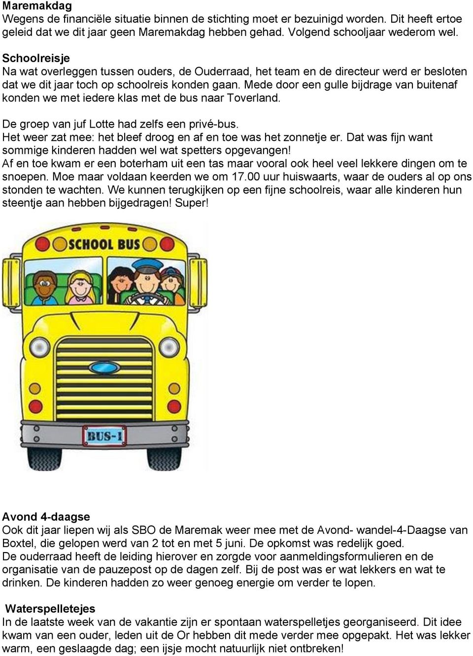 Mede door een gulle bijdrage van buitenaf konden we met iedere klas met de bus naar Toverland. De groep van juf Lotte had zelfs een privé-bus.