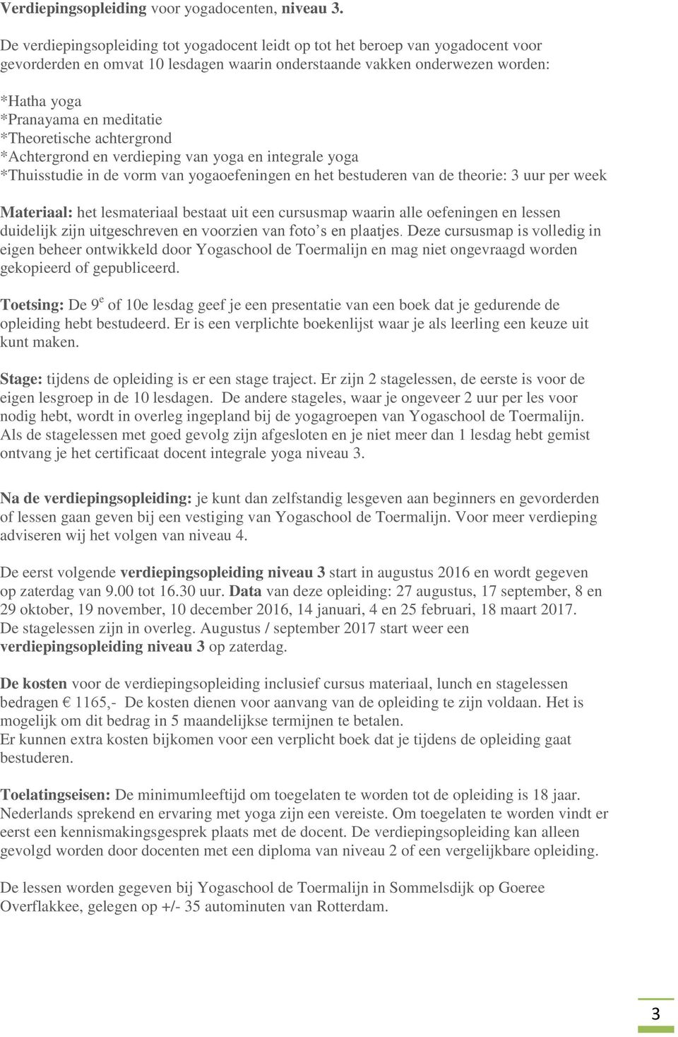 *Theoretische achtergrond *Achtergrond en verdieping van yoga en integrale yoga gekopieerd of gepubliceerd.