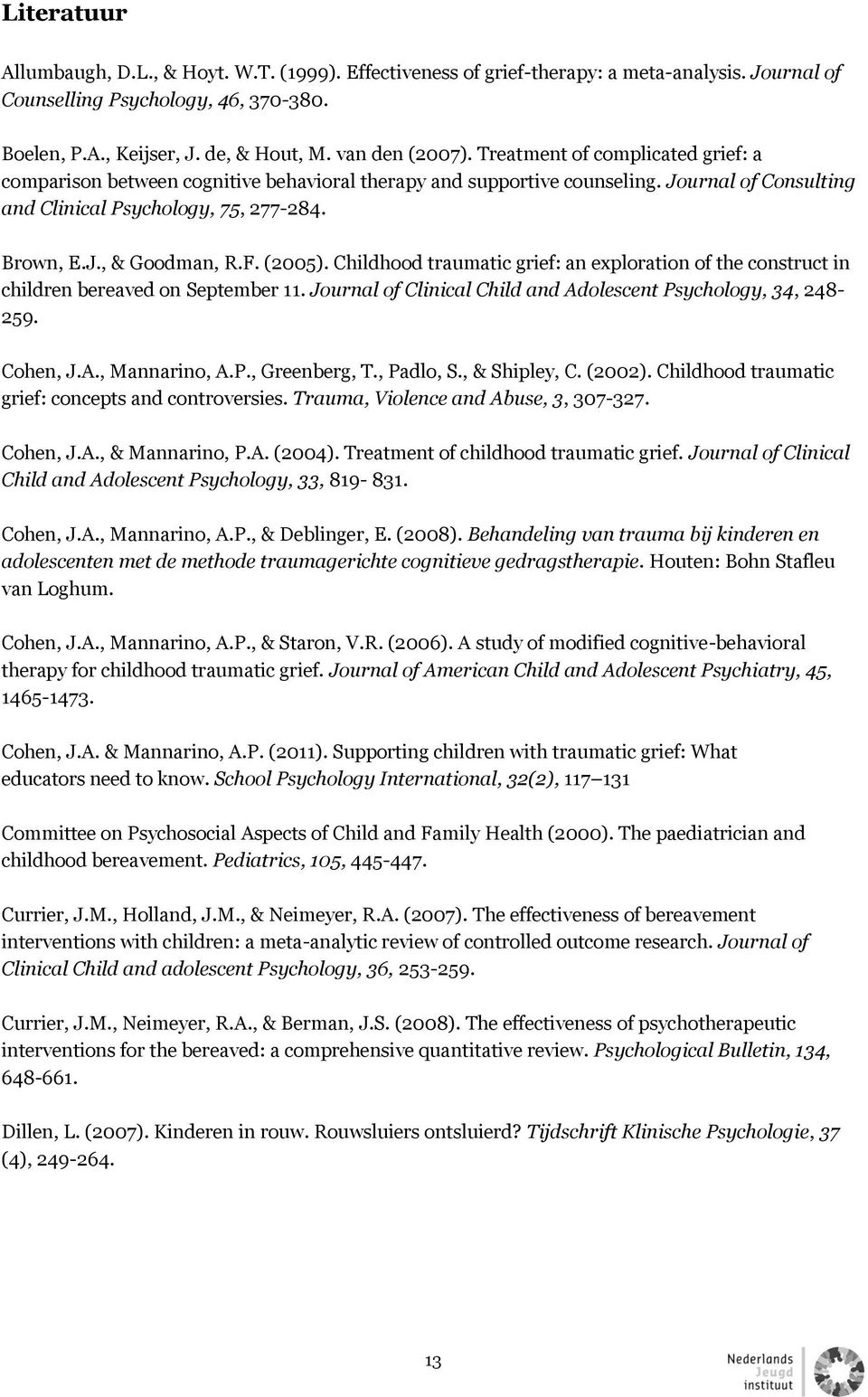 F. (2005). Childhood traumatic grief: an exploration of the construct in children bereaved on September 11. Journal of Clinical Child and Adolescent Psychology, 34, 248-259. Cohen, J.A., Mannarino, A.