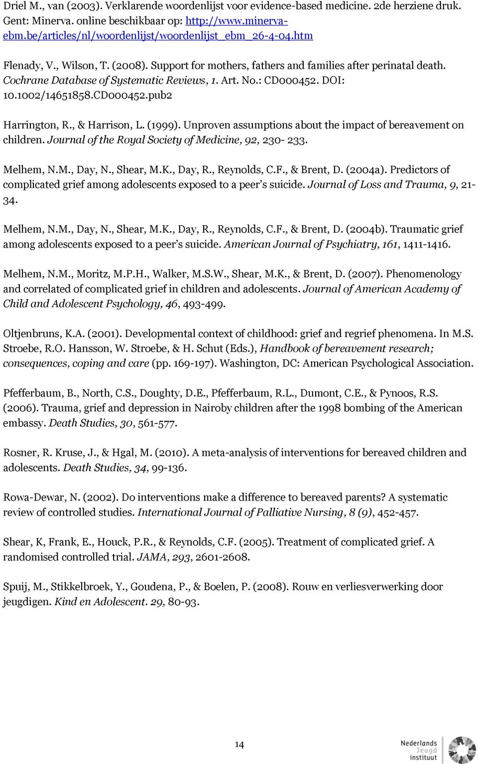 Art. No.: CD000452. DOI: 10.1002/14651858.CD000452.pub2 Harrington, R., & Harrison, L. (1999). Unproven assumptions about the impact of bereavement on children.