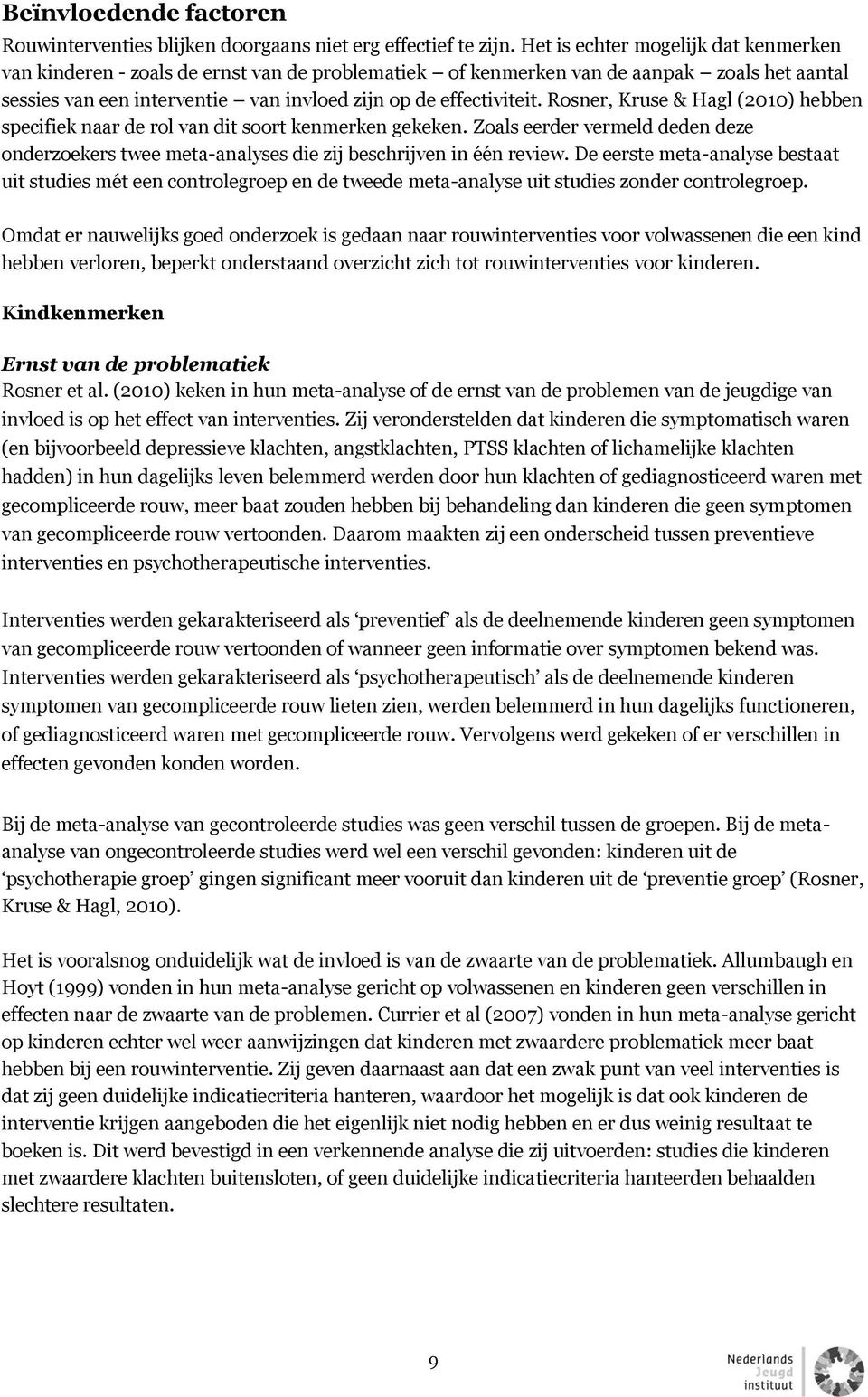 Rosner, Kruse & Hagl (2010) hebben specifiek naar de rol van dit soort kenmerken gekeken. Zoals eerder vermeld deden deze onderzoekers twee meta-analyses die zij beschrijven in één review.