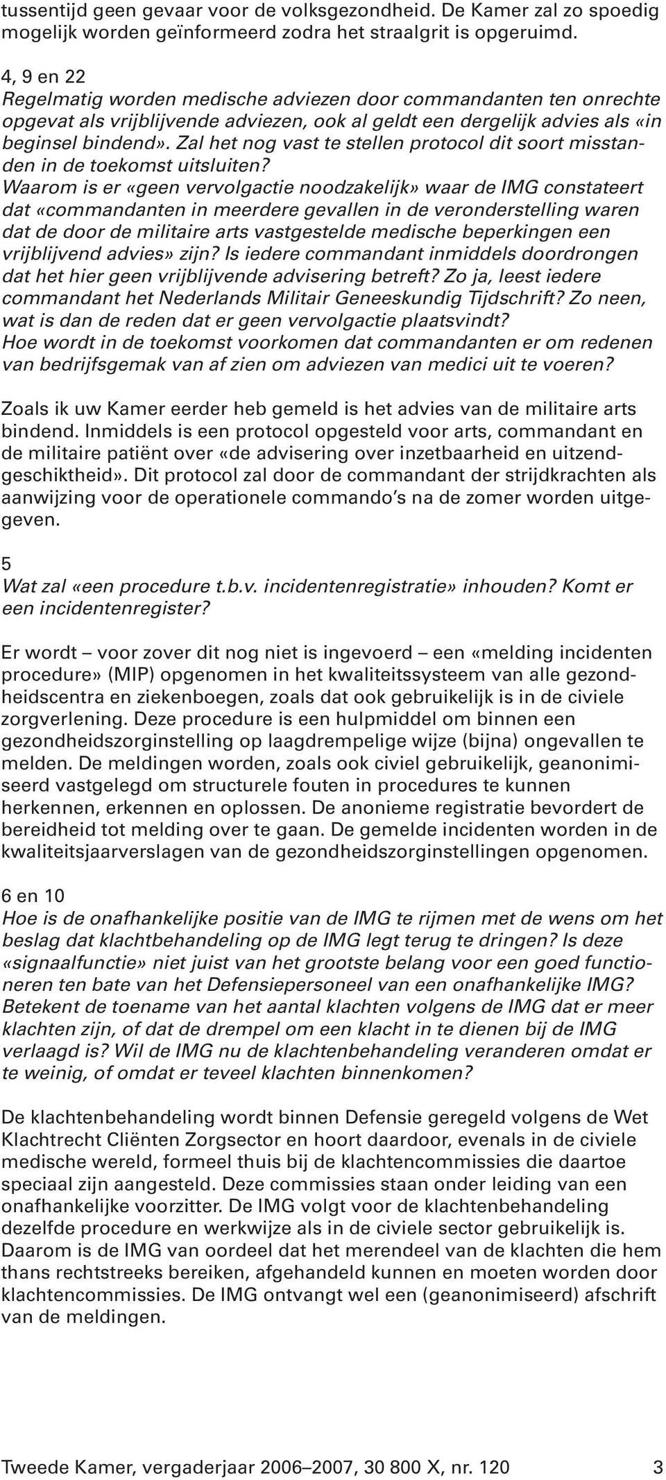 Zal het nog vast te stellen protocol dit soort misstanden in de toekomst uitsluiten?