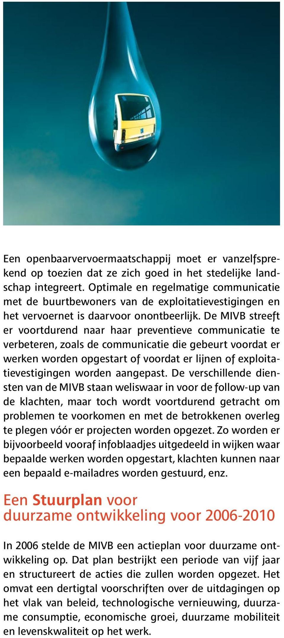 De MIVB streeft er voortdurend naar haar preventieve communicatie te verbeteren, zoals de communicatie die gebeurt voordat er werken worden opgestart of voordat er lijnen of exploitatievestigingen