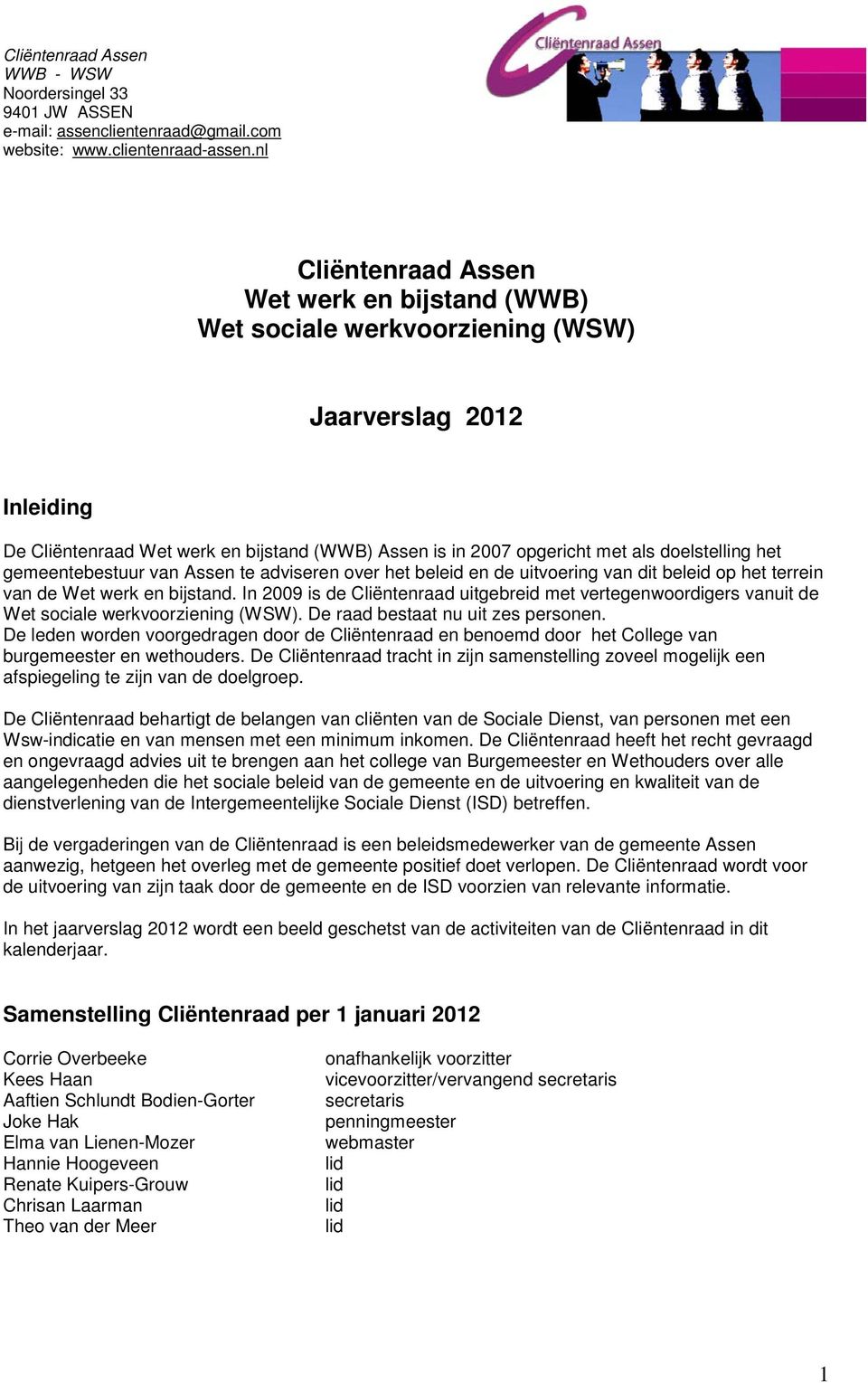 doelstelling het gemeentebestuur van Assen te adviseren over het beleid en de uitvoering van dit beleid op het terrein van de Wet werk en bijstand.