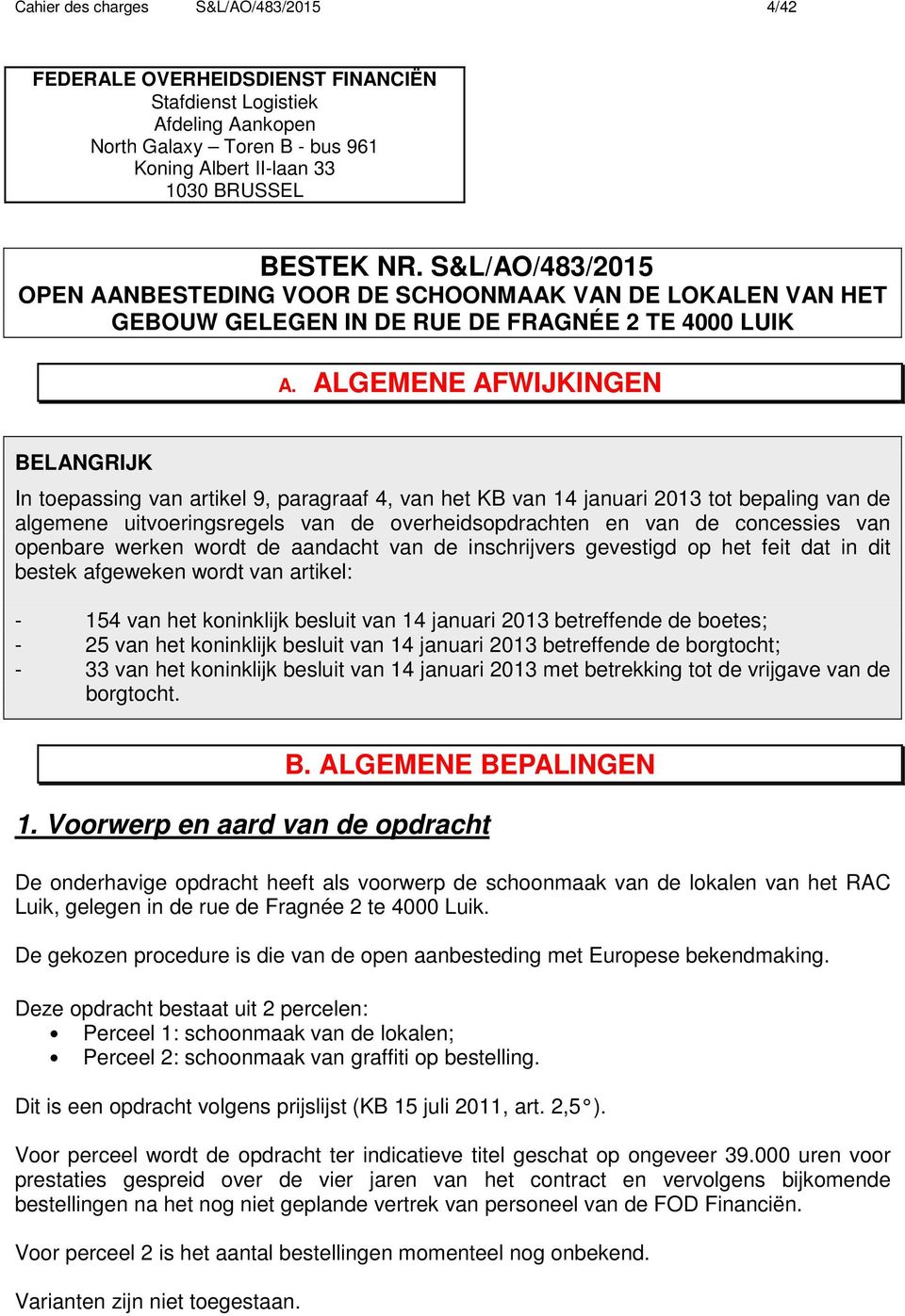 ALGEMENE AFWIJKINGEN BELANGRIJK In toepassing van artikel 9, paragraaf 4, van het KB van 14 januari 2013 tot bepaling van de algemene uitvoeringsregels van de overheidsopdrachten en van de concessies