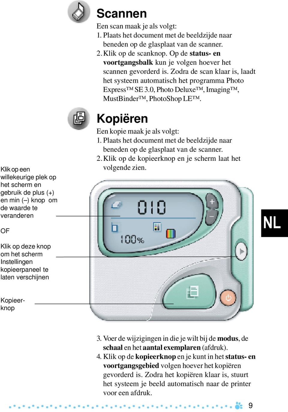 Op de status- en voortgangsbalk kun je volgen hoever het scannen gevorderd is. Zodra de scan klaar is, laadt het systeem automatisch het programma Photo Express SE 3.