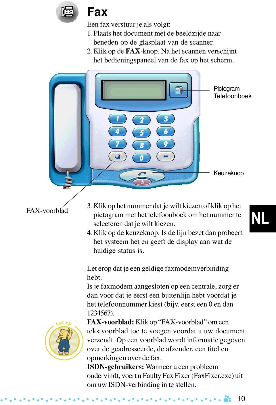 Klik op het nummer dat je wilt kiezen of klik op het pictogram met het telefoonboek om het nummer te selecteren dat je wilt kiezen. 4. Klik op de keuzeknop.