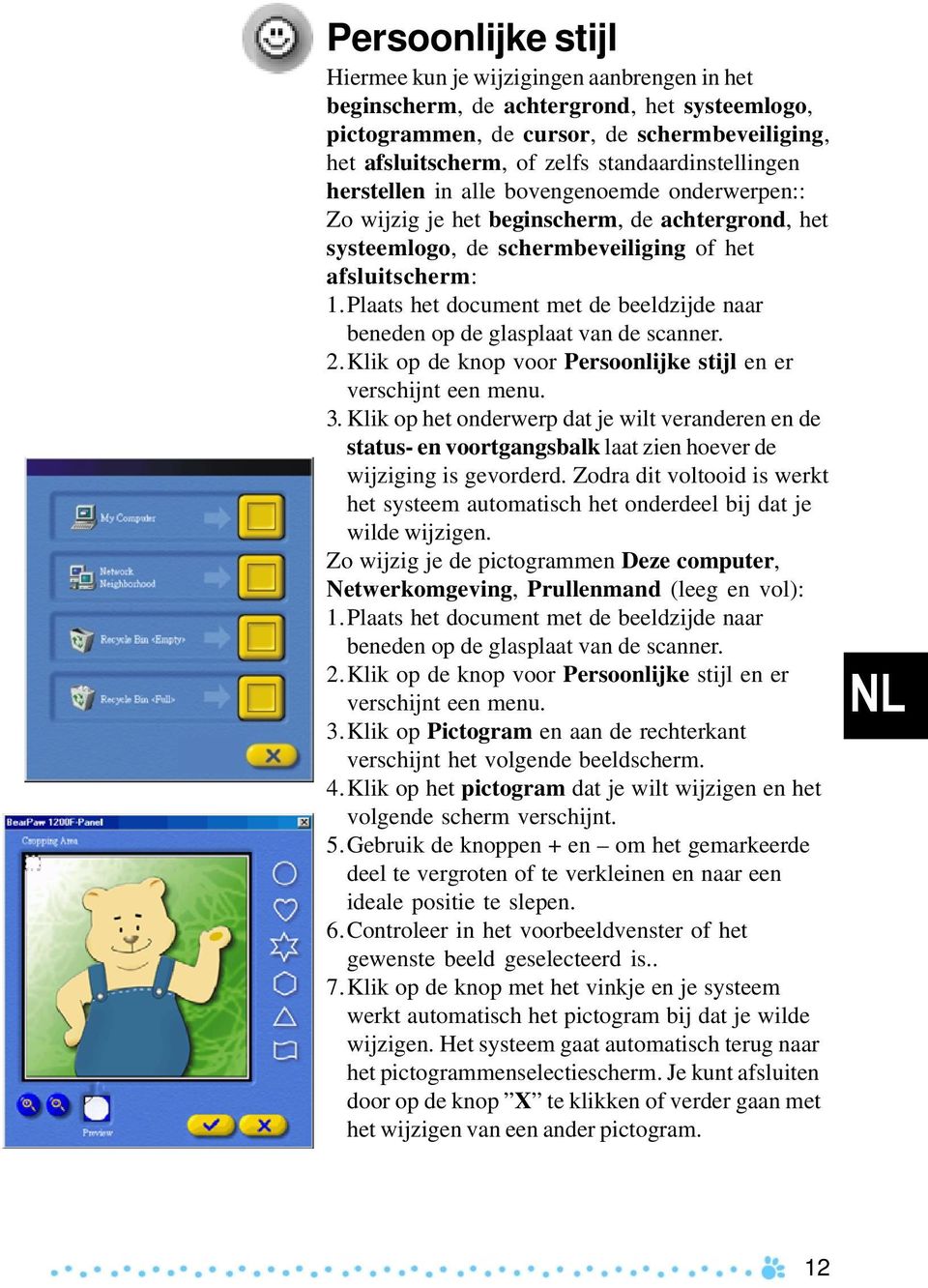 Plaats het document met de beeldzijde naar beneden op de glasplaat van de scanner. 2.Klik op de knop voor Persoonlijke stijl en er verschijnt een menu. 3.