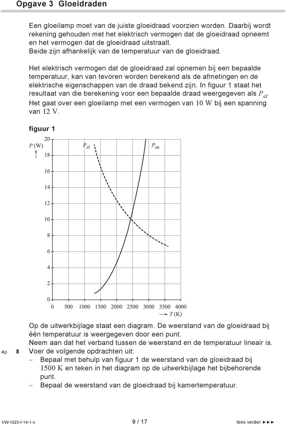 Het elektrisch vermogen dat de gloeidraad zal opnemen bij een bepaalde temperatuur, kan van tevoren worden berekend als de afmetingen en de elektrische eigenschappen van de draad bekend zijn.