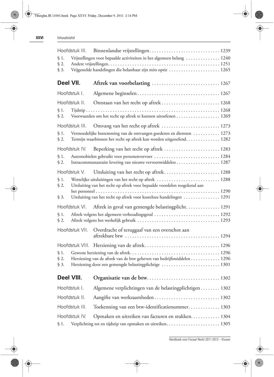 Vrijgestelde handelingen die belastbaar zijn mits optie..................... 1265 Deel VII. Aftrek van voorbelasting............................ 1267 Hoofdstuk I. Algemene beginselen.