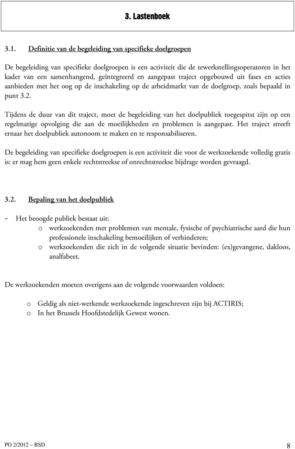 aangepast traject opgebouwd uit fases en acties aanbieden met het oog op de inschakeling op de arbeidmarkt van de doelgroep, zoals bepaald in punt 3.2.