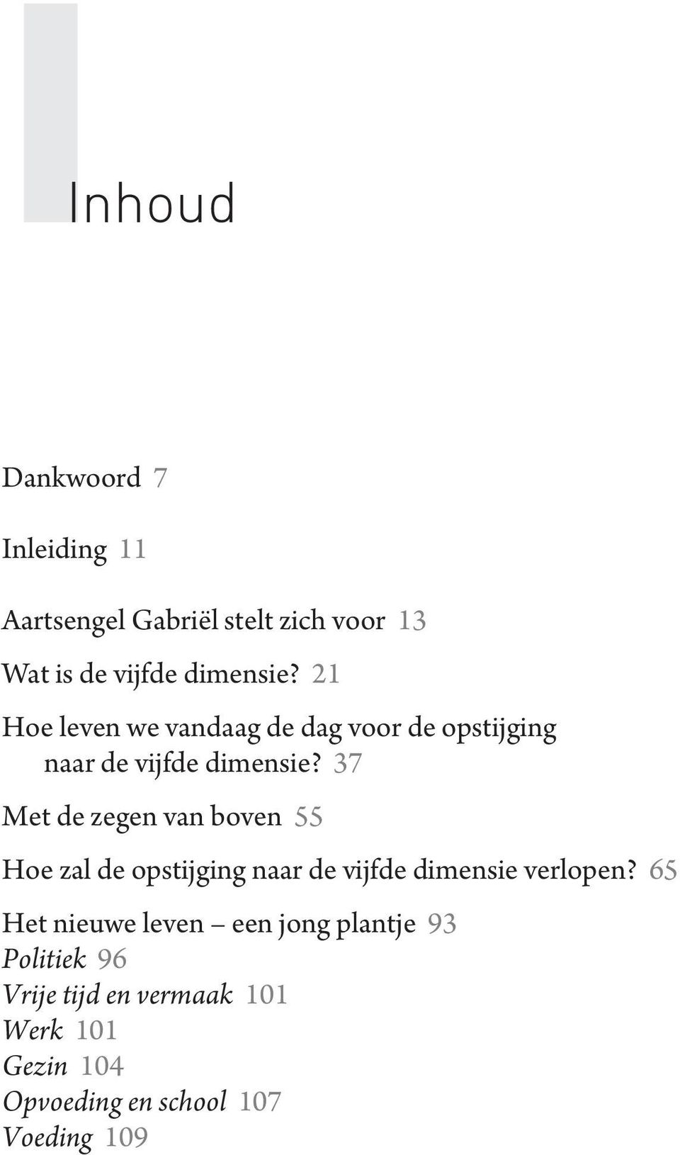 37 Met de zegen van boven 55 Hoe zal de opstijging naar de vijfde dimensie verlopen?