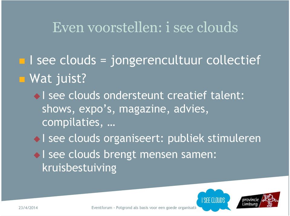 I see clouds ondersteunt creatief talent: shows, expo s, magazine,