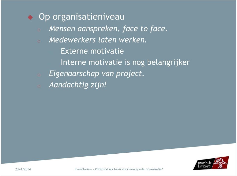 o o Externe motivatie Interne motivatie is nog