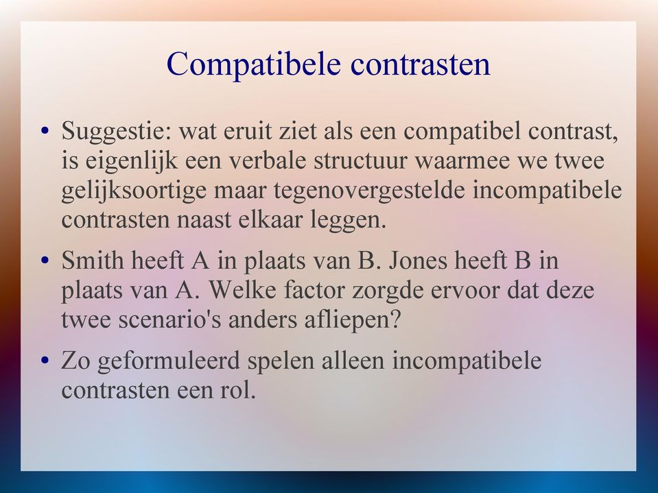 naast elkaar leggen. Smith heeft A in plaats van B. Jones heeft B in plaats van A.