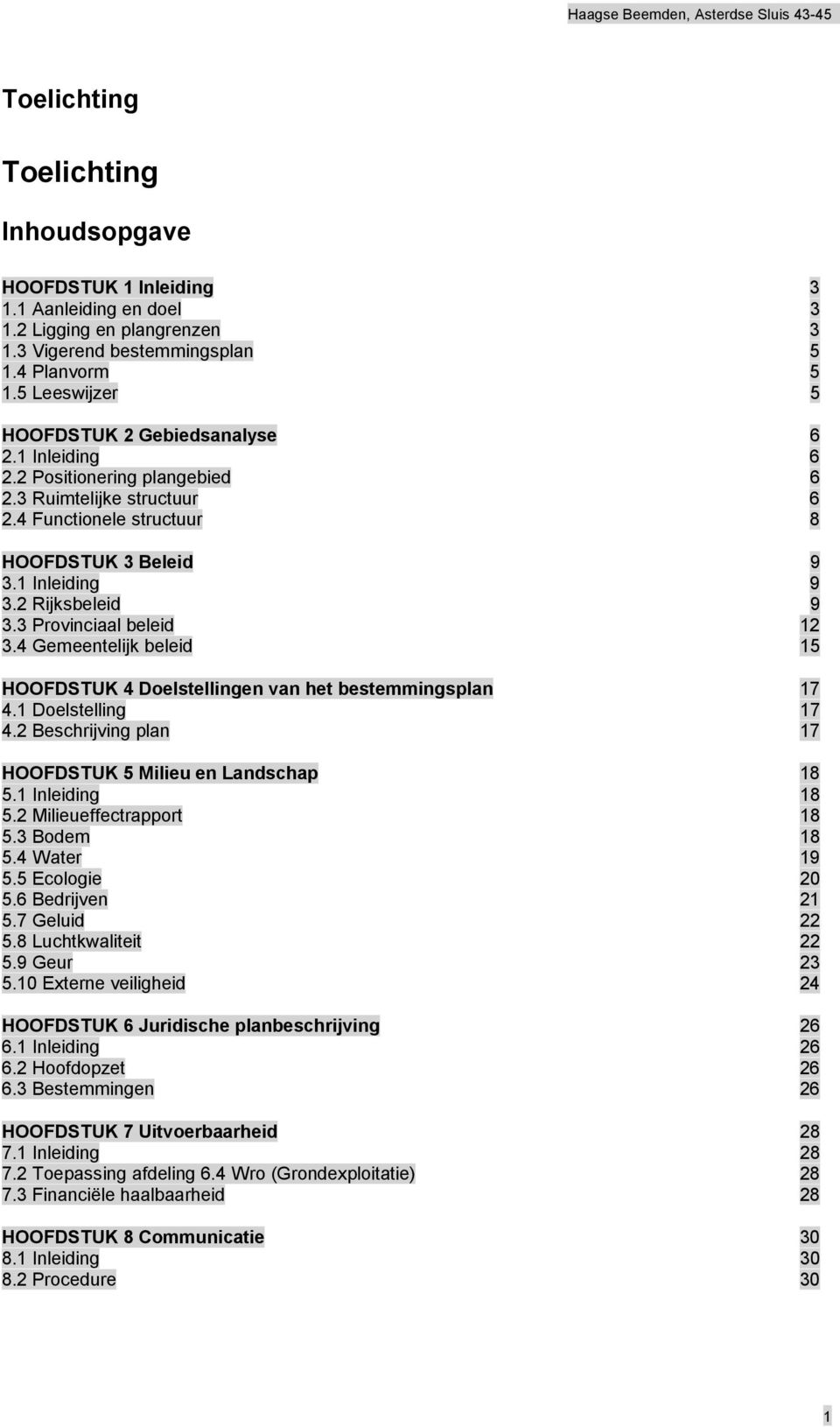 2 Rijksbeleid 9 3.3 Provinciaal beleid 12 3.4 Gemeentelijk beleid 15 HOOFDSTUK 4 Doelstellingen van het bestemmingsplan 17 4.1 Doelstelling 17 4.