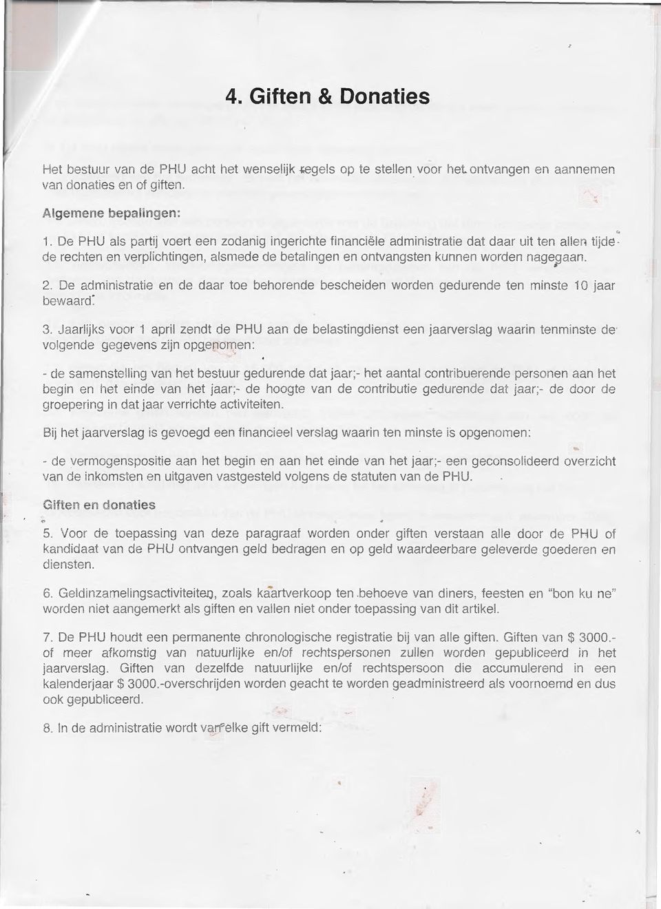 De administratis en de daar toe behorende bescheiden worden gedurende ten minste 1 0 jaar bewaard. 3. Jaarlijks voor 1 april zendt de PHU aan de belastingdienst een jaarverslag waarln tenminste de vo!