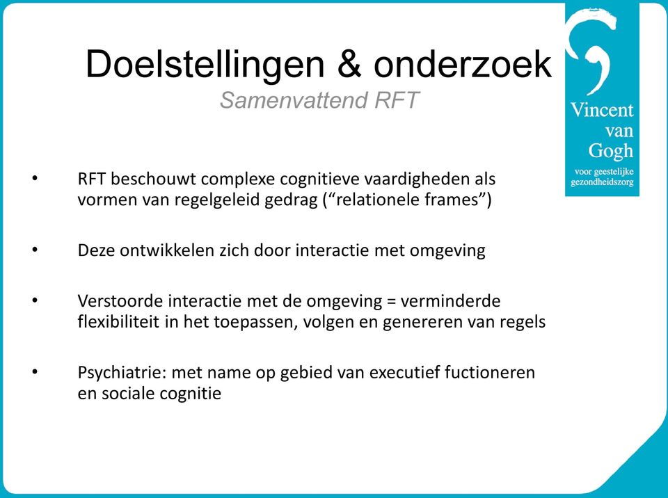 omgeving Verstoorde interactie met de omgeving = verminderde flexibiliteit in het toepassen,