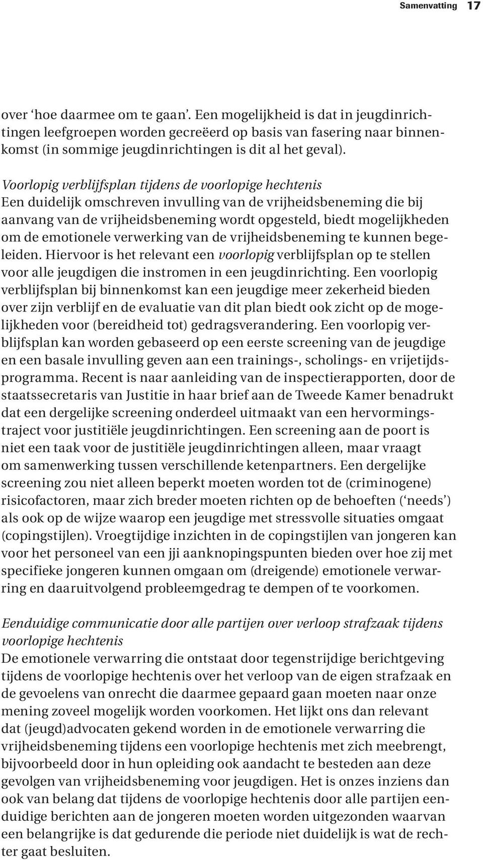 emotionele verwerking van de vrijheidsbeneming te kunnen begeleiden. Hiervoor is het relevant een voorlopig verblijfsplan op te stellen voor alle jeugdigen die instromen in een jeugdinrichting.