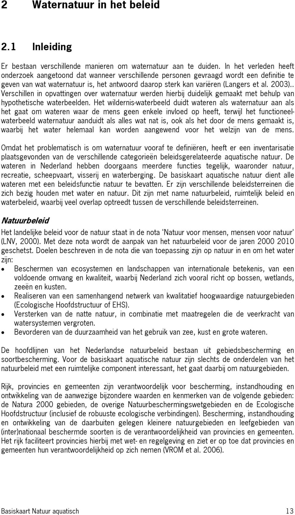 2003).. Verschillen in opvattingen over waternatuur werden hierbij duidelijk gemaakt met behulp van hypothetische waterbeelden.