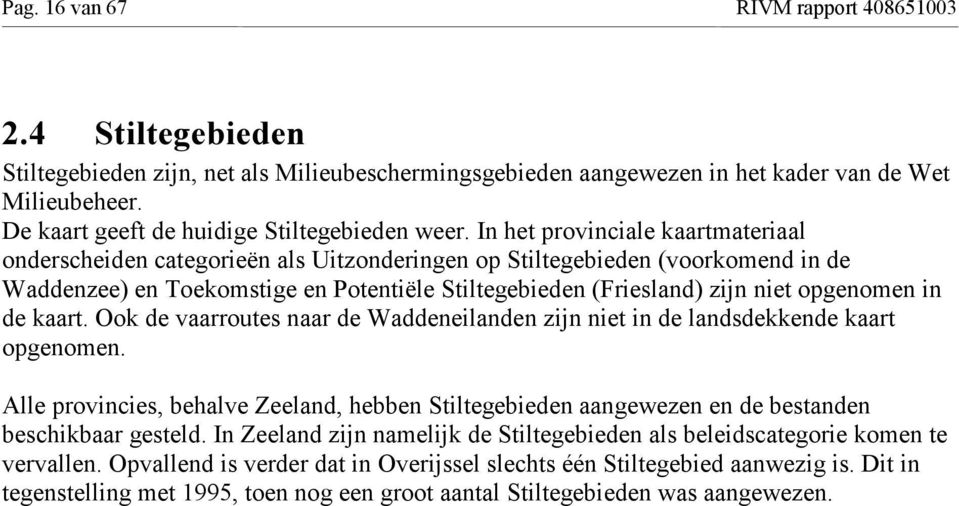 In het provinciale kaartmateriaal onderscheiden categorieën als Uitzonderingen op Stiltegebieden (voorkomend in de Waddenzee) en Toekomstige en Potentiële Stiltegebieden (Friesland) zijn niet