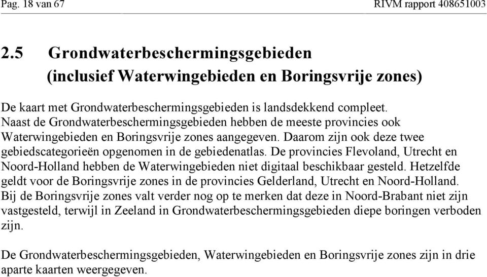 De provincies Flevoland, Utrecht en Noord-Holland hebben de Waterwingebieden niet digitaal beschikbaar gesteld.