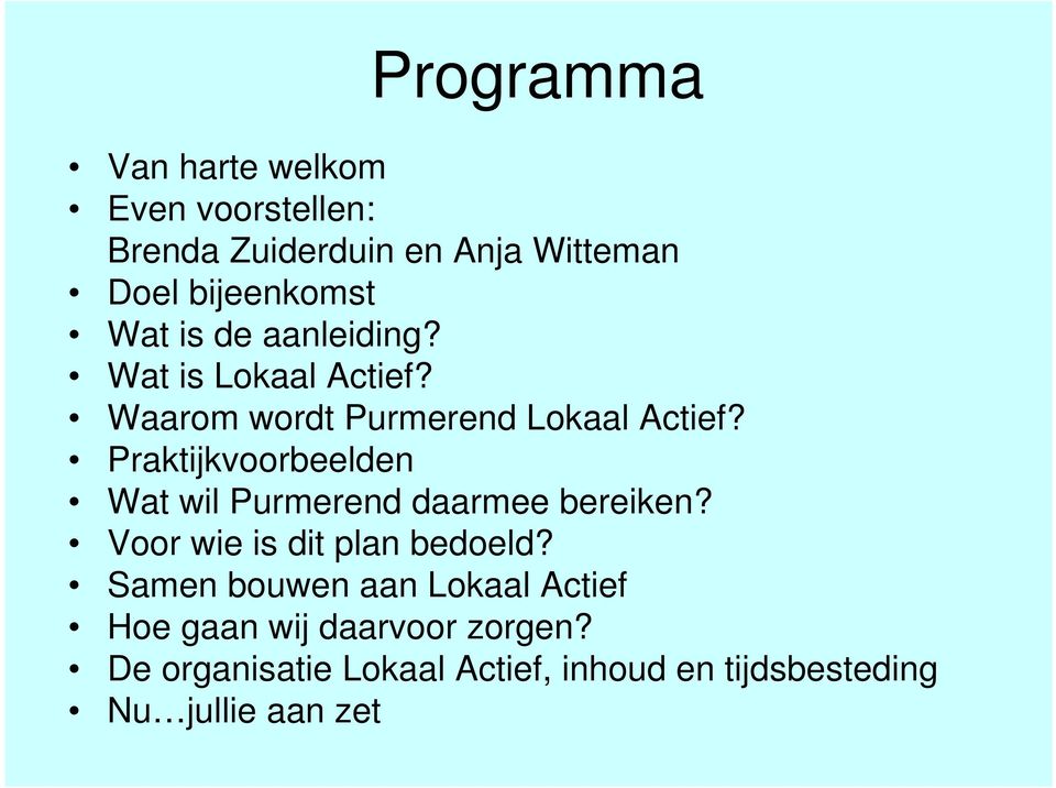 Praktijkvoorbeelden Wat wil Purmerend daarmee bereiken? Voor wie is dit plan bedoeld?