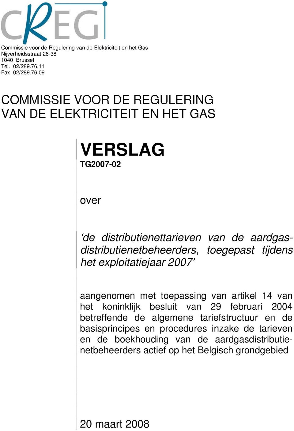 09 COMMISSIE VOOR DE REGULERING VAN DE ELEKTRICITEIT EN HET GAS VERSLAG TG2007-02 over de distributienettarieven van de aardgasdistributienetbeheerders,