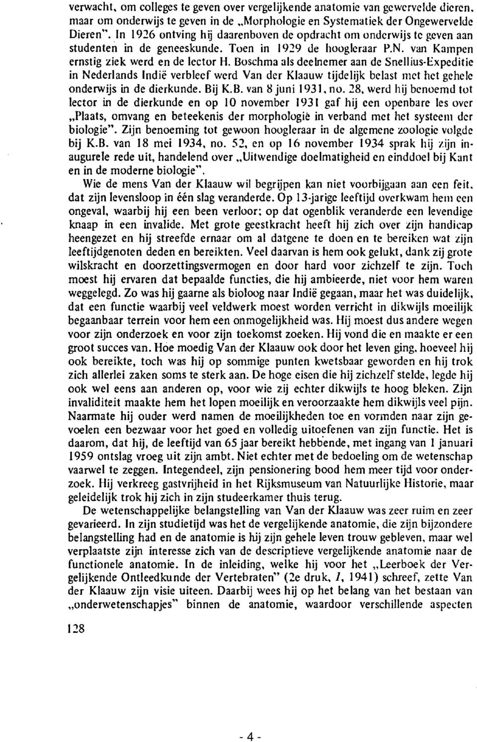 Boschma als deelnemer aan de Snellius Expeditie in Nederlands Indië verbleef werd Van der Klaauw tijdelijk belast met het gehele onderwijs in de dierkunde. Bij K.B. van 8 juni 1931. no. 28.