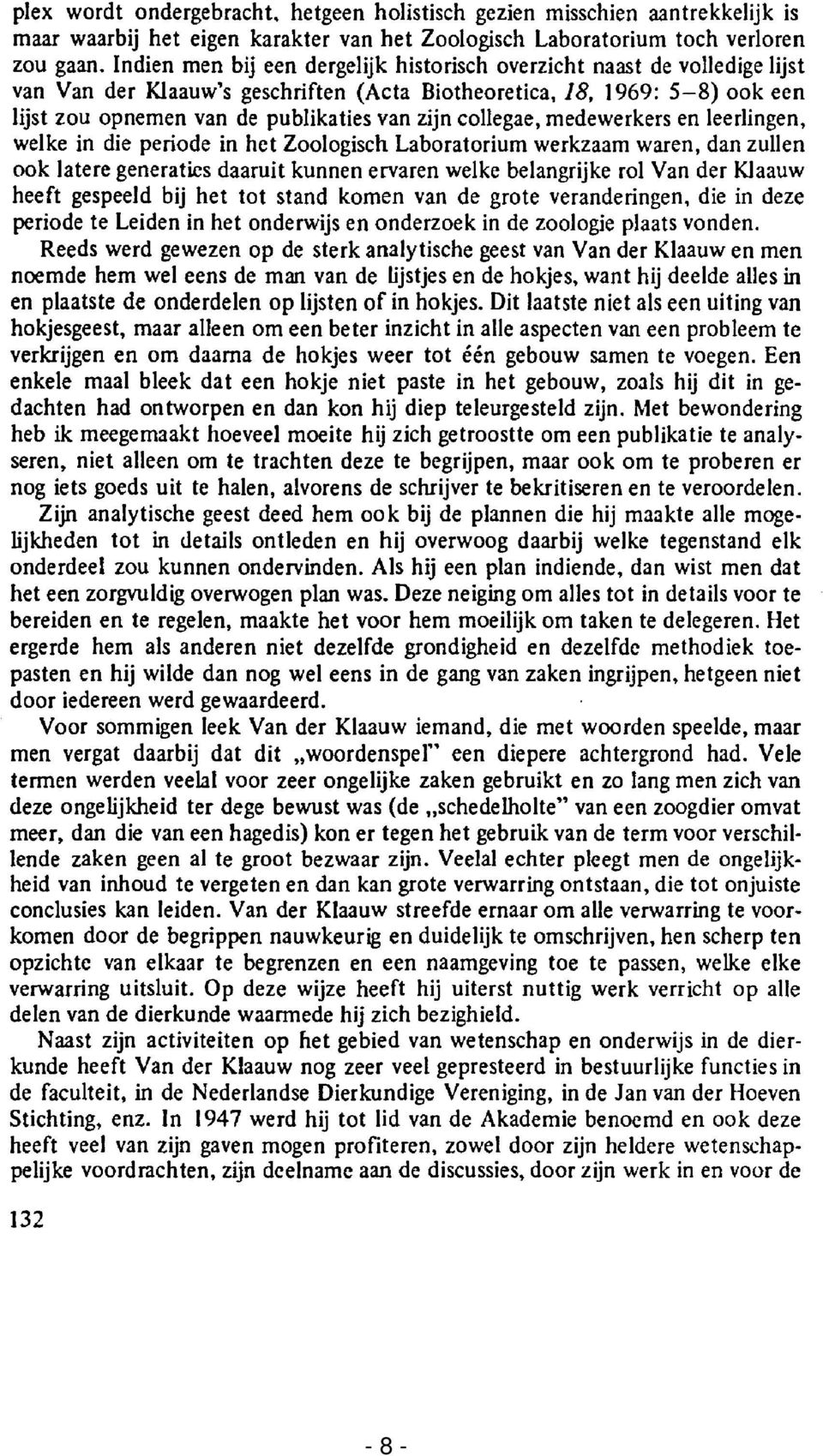 1969: 5-8) ook een lijst zou opnemen van de publikaties van zijn collegae, medewerkers en leerlingen, welke in die periode in het Zoologisch Laboratorium werkzaam waren, dan zullen ook latere