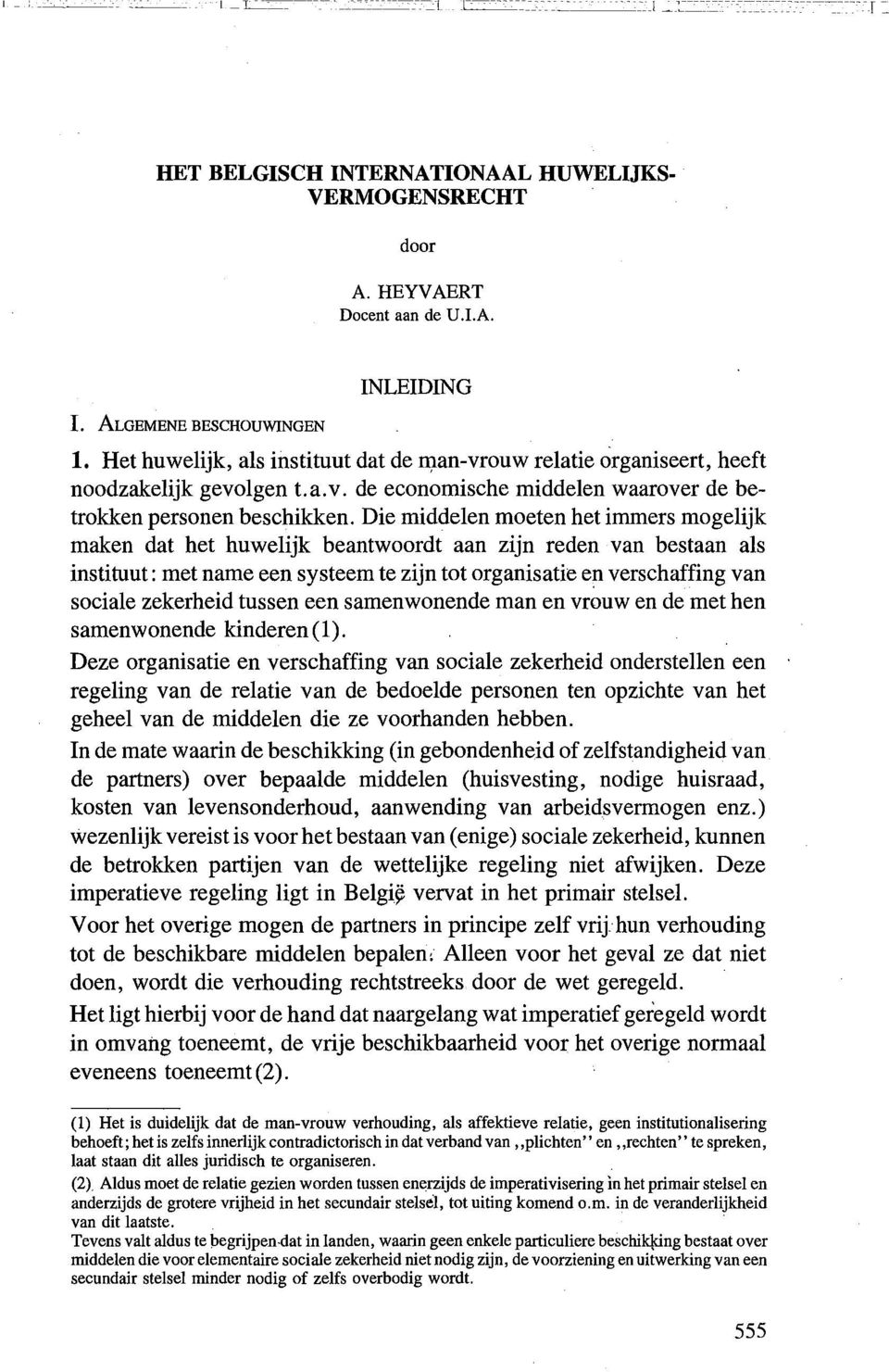 Die middelen moeten bet immers mogelijk maken dat bet huwelijk beantwoordt aan zijn reden van bestaan als instituut: met name een systeem te zijn tot organisatie en verschaffing van sociale zekerheid