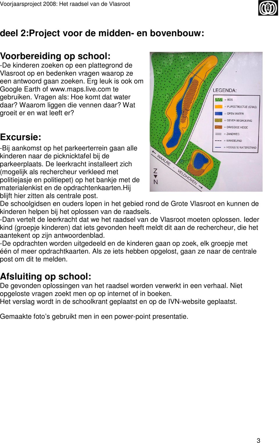 Excursie: -Bij aankomst op het parkeerterrein gaan alle kinderen naar de picknicktafel bij de parkeerplaats.