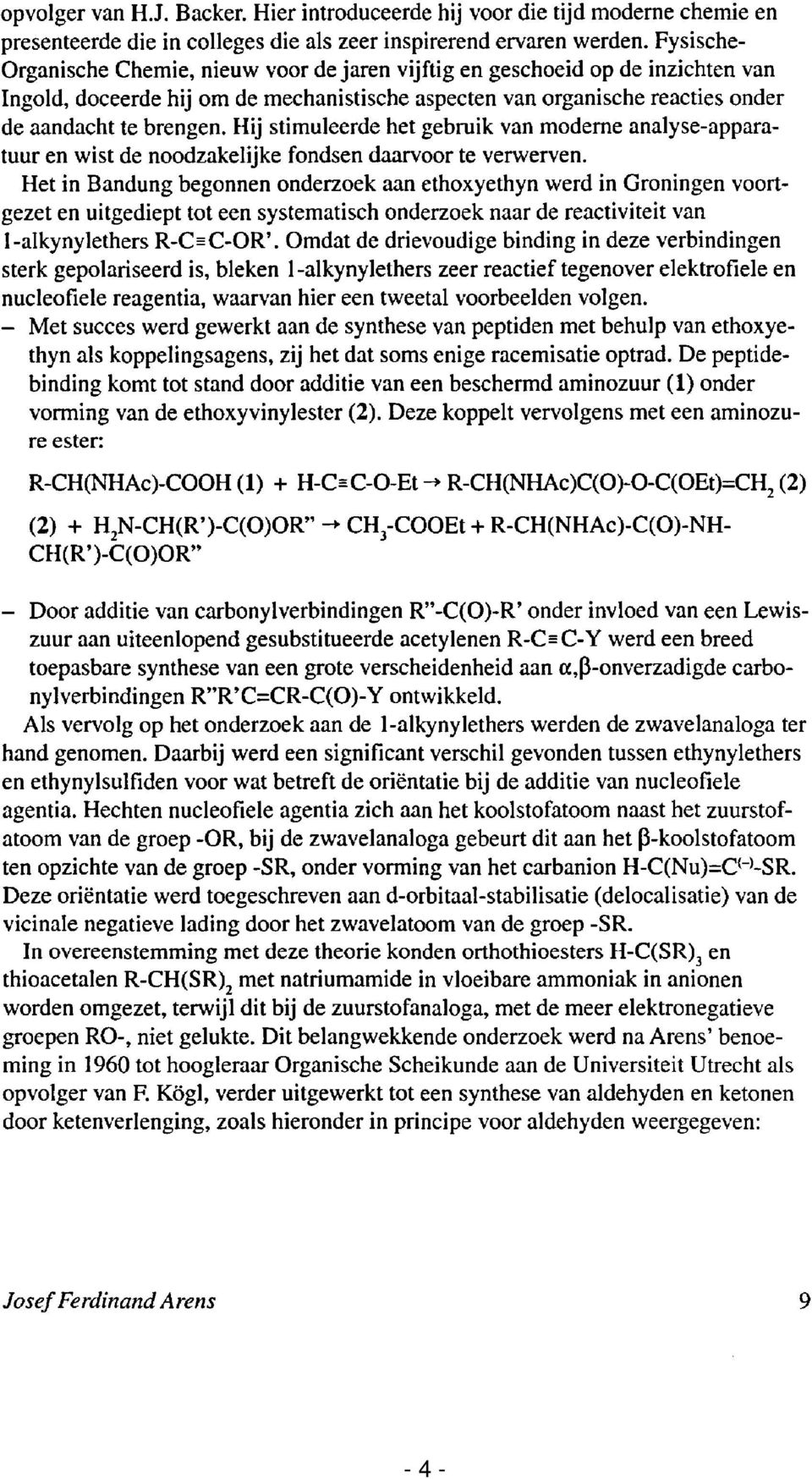 Hij stimuleerde het gebruik van moderne analyse-apparatuur en wist de noodzakelijke fondsen daarvoor te verwerven.