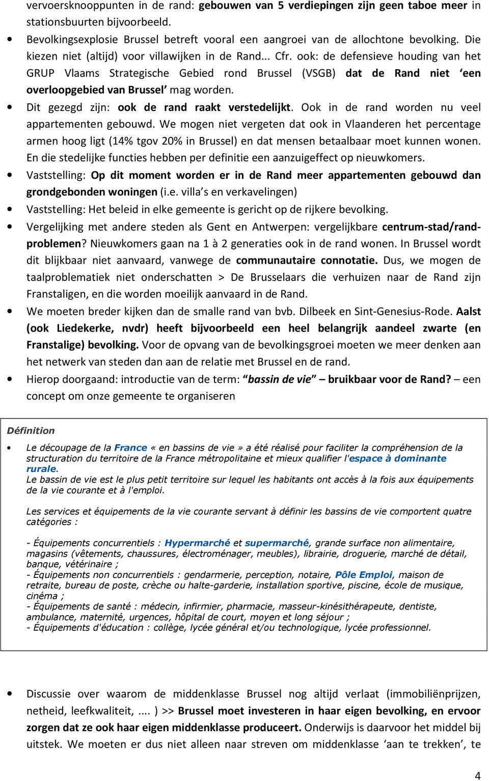 ook: de defensieve houding van het GRUP Vlaams Strategische Gebied rond Brussel (VSGB) dat de Rand niet een overloopgebied van Brussel mag worden. Dit gezegd zijn: ook de rand raakt verstedelijkt.