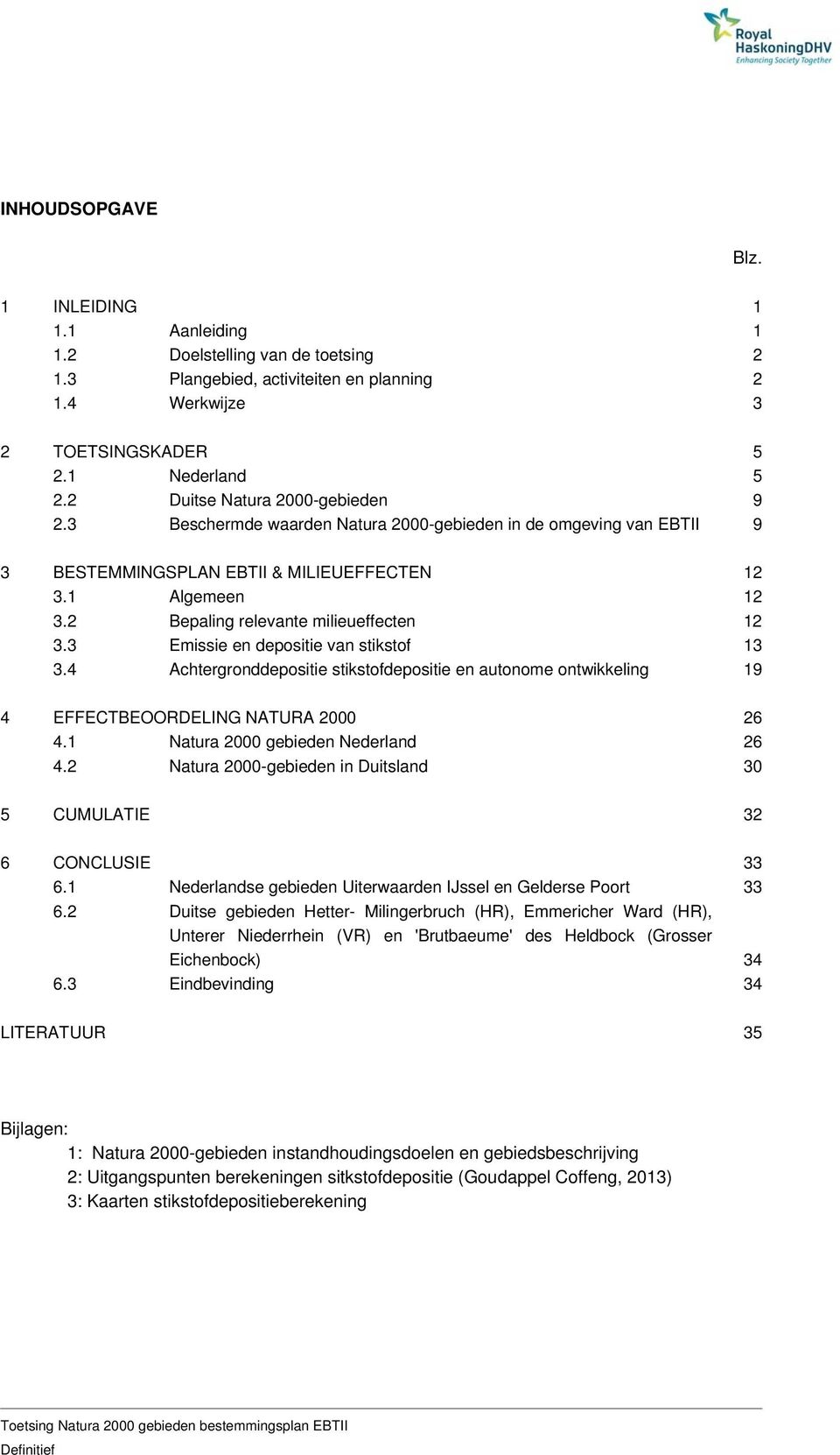 2 Bepaling relevante milieueffecten 12 3.3 Emissie en depositie van stikstof 13 3.4 Achtergronddepositie stikstofdepositie en autonome ontwikkeling 19 4 EFFECTBEOORDELING NATURA 2000 26 4.