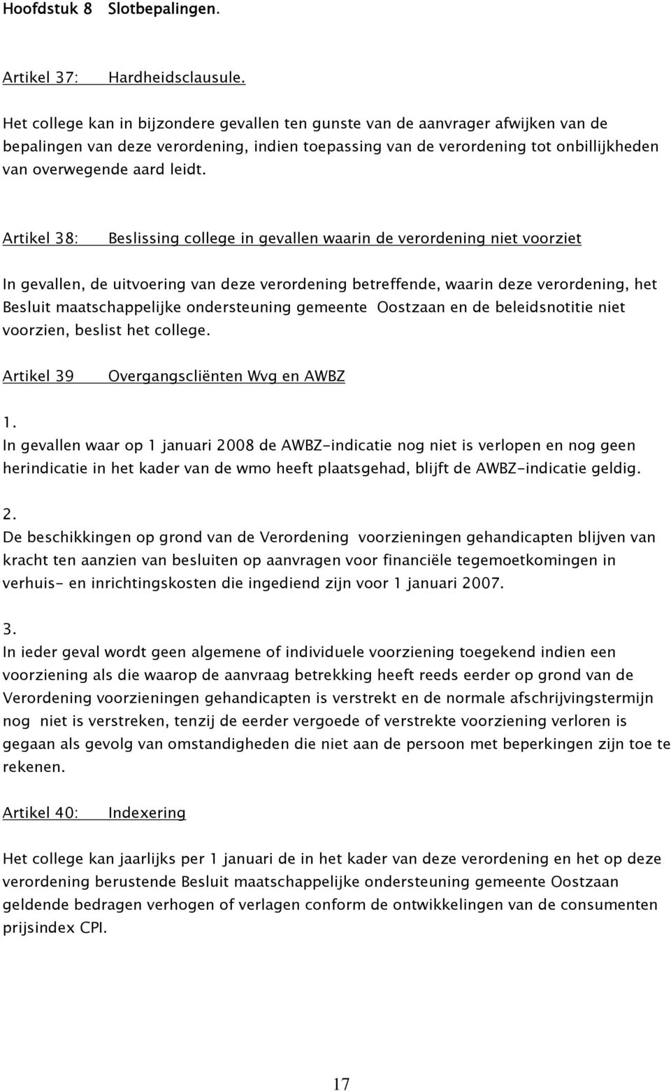 Artikel 38: Beslissing college in gevallen waarin de verordening niet voorziet In gevallen, de uitvoering van deze verordening betreffende, waarin deze verordening, het Besluit maatschappelijke