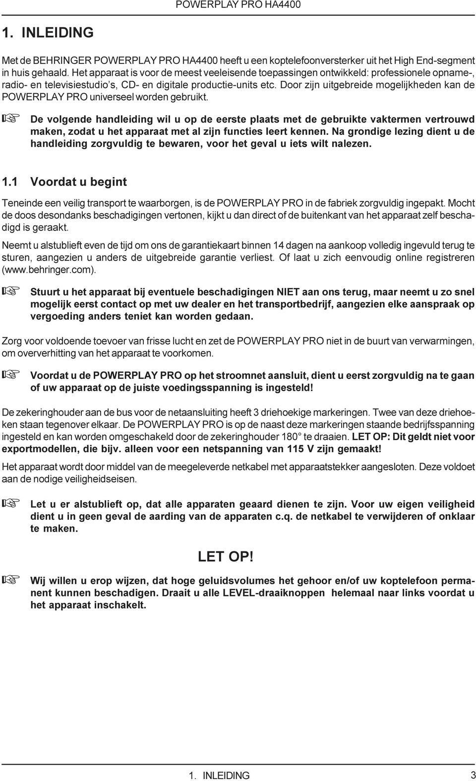 Door zijn uitgebreide mogelijkheden kan de POWERPLAY PRO universeel worden gebruikt.