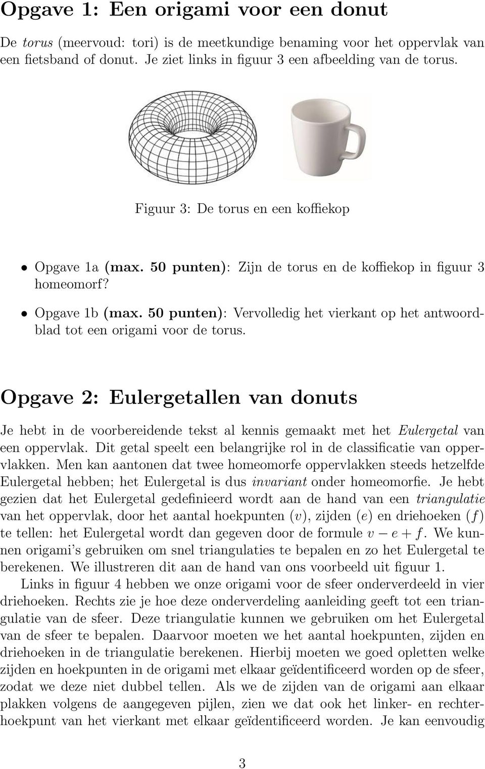 50 punten): Vervolledig het vierkant op het antwoordblad tot een origami voor de torus.