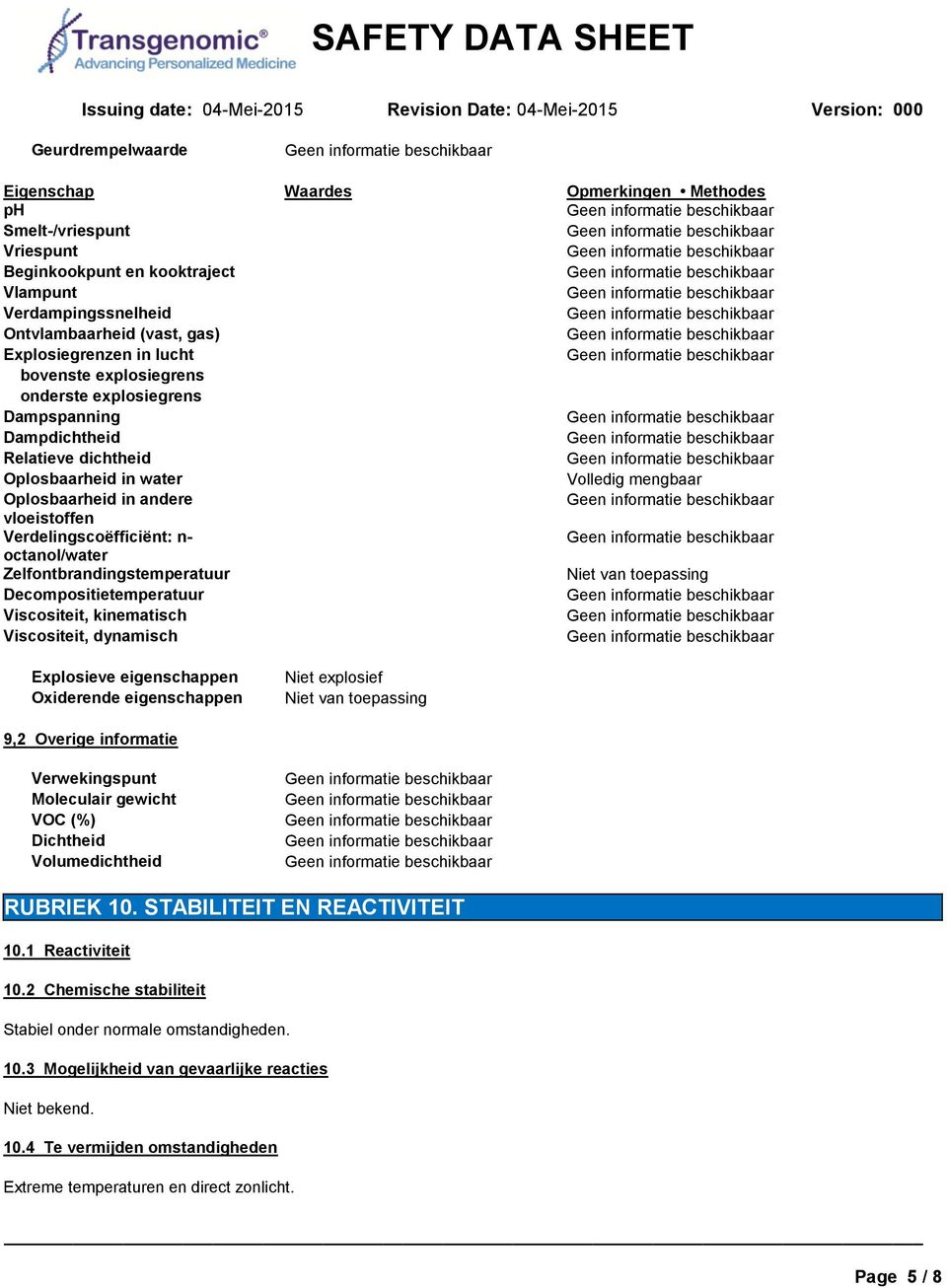 octanol/water Zelfontbrandingstemperatuur Niet van toepassing Decompositietemperatuur Viscositeit, kinematisch Viscositeit, dynamisch Explosieve eigenschappen Oxiderende eigenschappen Niet explosief