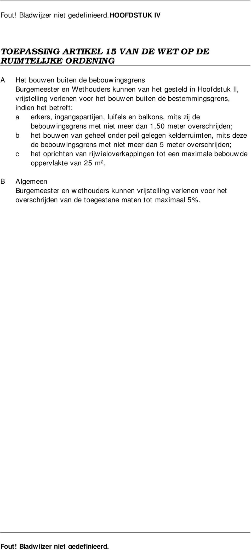 1,50 meter overschrijden; b het bouwen van geheel onder peil gelegen kelderruimten, mits deze de bebouwingsgrens met niet meer dan 5 meter overschrijden; c het oprichten van