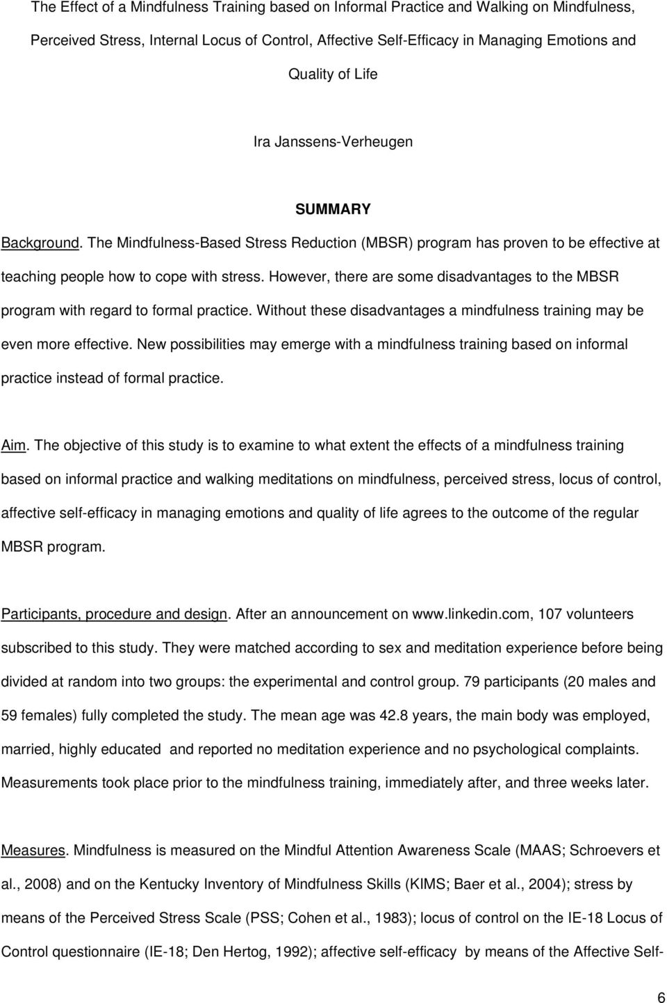 However, there are some disadvantages to the MBSR program with regard to formal practice. Without these disadvantages a mindfulness training may be even more effective.